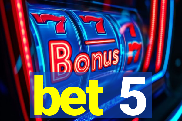 bet 5